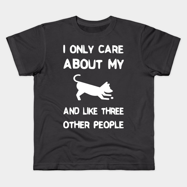 I Only Care about My Dog And Like Three Other People Kids T-Shirt by rjstyle7